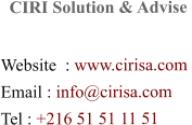 CIRI Solution & Advise   Website  : www.cirisa.com Email : info@cirisa.com Tel : +216 51 51 11 51